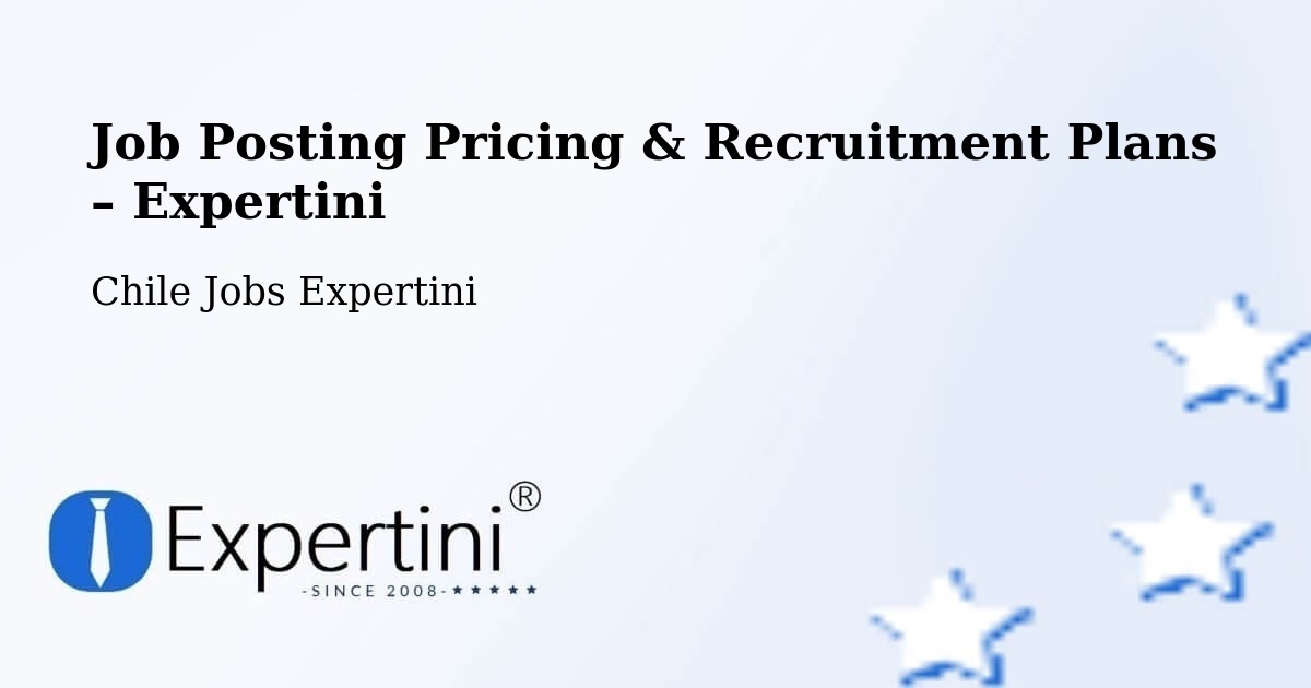 Job Posting Pricing & Recruitment Plans – Los Andes - Los Andes, Chile Jobs Expertini
